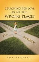 Searching for Love in All the Wrong Places 1491718803 Book Cover