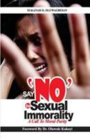 Say No to Sexual Immorality: A Call to Moral Purity 1530848377 Book Cover