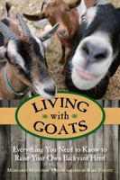 Living with Goats: Everything You Need to Know to Raise Your Own Backyard Herd 0762784407 Book Cover