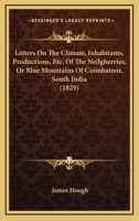 Letters On The Climate, Inhabitants, Productions, Etc. Of The Neilgherries, Or Blue Mountains Of Coimbatoor, South India 1241074895 Book Cover