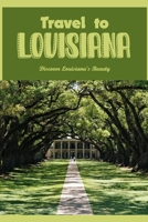 Travel to Louisiana: Discover Louisiana's Beauty: Learn About Louisiana's Beauty B0F79G1JC3 Book Cover