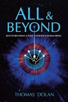 All & Beyond: Keys to Becoming a Fully Conscious Human Being 1399979728 Book Cover