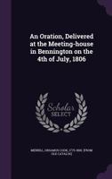 An Oration, Delivered at the Meeting-House in Bennington on the 4th of July, 1806 1359641815 Book Cover