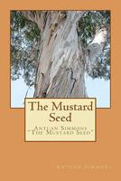 The Mustard Seed: Antuan Simmons "The Mustard Seed" 1461135192 Book Cover
