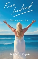 Free Indeed - finding true joy 1763795144 Book Cover