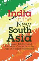 India in the New South Asia: Strategic, Military and Economic Concerns in the Age of Nuclear Diplomacy 1848851383 Book Cover