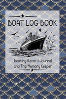 Boat Log Book: Boating Record Journal and Trip Memory Keeper 1082479314 Book Cover