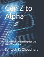 Gen Z to Alpha: Rethinking Leadership for the New Workforce B0GDV6YLZT Book Cover