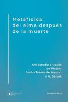 Metafísica del alma después de la muerte: Un estudio a través de Platón, Santo Tomás de Aquino y A. Gálvez 1732288607 Book Cover