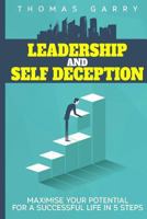Leadership and Selfdeception: Maximise Your Potential for a Successful Life in 5 Steps 1546953817 Book Cover