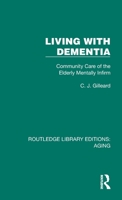 Living with Dementia: Community Care of the Elderly Mentally Infirm 1032680105 Book Cover