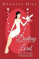Destiny Embrace Me Lord, Let Future Uphold Me 1524566233 Book Cover
