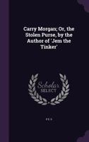 Carry Morgan: Or The Stolen Purse 1104078155 Book Cover