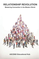 RELATIONSHIP REVOLUTION: Mastering Connection in the Modern World B0CQV169PB Book Cover