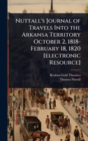 Nuttall's Journal of Travels Into the Arkansa Territory October 2, 1818-February 18, 1820 [electronic Resource] 1024085260 Book Cover