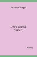 Demi-journal (tome 1): Poèmes B08LNLCLYQ Book Cover