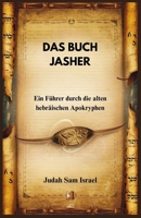 DAS BUCH JASHER: Ein Führer durch die alten hebräischen Apokryphen (German Edition) B0DQPRJGYZ Book Cover