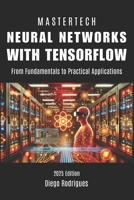 NEURAL NETWORKS WITH TENSORFLOW: From Fundamentals to Practical Applications B0DWMW4BKX Book Cover