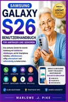 SAMSUNG GALAXY S26 BENUTZERHANDBUCH FÜR ANFÄNGER UND SENIOREN: Eine einfache Schritt-für-Schritt-Anleitung mit bebilderten Abbildungen, um Ihr ... völlig unkompliziert u (German Edition) B0GZKTLP67 Book Cover
