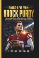 BIOGRAFIE VON BROCK PURDY: Vom ungedrafteten Außenseiter zum NFL-Star – Der Aufstieg eines unermüdlichen Quarterbacks (German Edition) B0GYW22P9S Book Cover