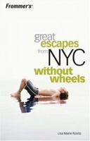 Frommer's Great Escapes From NYC Without Wheels (Wonderful Weekends) 0764598295 Book Cover