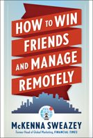 How to Win Friends and Manage Remotely 1632652021 Book Cover