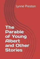 The Parable of Young Albert and Other Stories 1069328022 Book Cover
