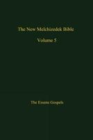The New Melchizedek Bible, Volume 5: The Gospels of Christ 1540547779 Book Cover