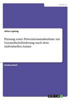 Planung einer Präventionsmaßnahme zur Gesundheitsförderung nach dem individuellen Ansatz 3668639876 Book Cover