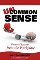 Uncommon Sense: Unusual Lessons from the Workplace 1524647799 Book Cover