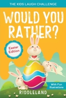 The Kids Laugh Challenge - Would You Rather? Easter Edition: A Hilarious and Interactive Question and Answer Book for Boys and Girls: Easter Basket Stuffer Ideas For Kids 1951592840 Book Cover