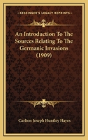 An Introduction to the Sources Relating to the Germanic Invasions 1022039121 Book Cover