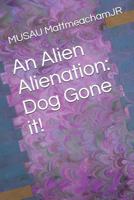 An Alien Alienation: Dog Gone It! 1790895251 Book Cover