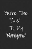 You're The She To My Nanigans: Blank Lined Best Friend Journals For Women 1693921162 Book Cover