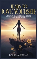 Learn to Love Yourself: A Journey to Acceptance, Healing, and Inner Peace 191870760X Book Cover