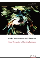 Black Consciousness and Liberation: From Oppression to Narrative Resistance 999934271X Book Cover