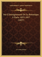 Sur L'Enseignement De La Botanique A Paris, 1853-1857 (1857) 1169611397 Book Cover