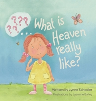 What Is Heaven Really Like? 1950685764 Book Cover