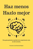 Haz menos, hazlo mejor (Spanish Edition) B0F3V1Y2QW Book Cover