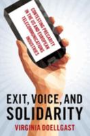 Exit, Voice, and Solidarity: Contesting Precarity in the US and European Telecommunications Industries 0197659772 Book Cover