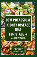 Low Potassium Kidney Disease Diet for Stage 4: Delicious Low Sodium, Low Phosphorus Recipes and Meal Plan to Manage CKD for Beginners B0CPNQ6VNT Book Cover