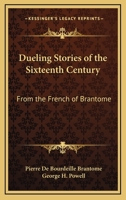 Dueling Stories of the Sixteenth Century: From the French of Brantome 1163092770 Book Cover