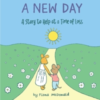 A New Day: A Story to Help at a Time of Loss 1919410201 Book Cover