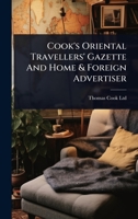 Cook's Oriental Travellers' Gazette And Home & Foreign Advertiser 1024474593 Book Cover