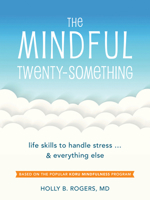 The Mindful Twenty-Something: Life Skills to Handle Stress…and Everything Else 1626254893 Book Cover