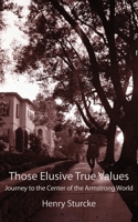 Those Elusive True Values: Journey to the Center of the Armstrong World 3952522716 Book Cover
