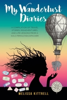 My Wanderlust Diaries: A Compilation of Travel Stories, Misadventures, and Life Lessons from a Solo Female Backpacker null Book Cover