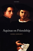 Aquinas on Friendship (Oxford Philosophical Monographs) 0199645299 Book Cover