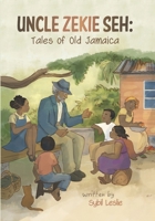 Uncle Zekie Seh: Tales of Old Jamaica B09R34XK48 Book Cover