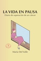 LA VIDA EN PAUSA: Diario de superación de un cáncer (Spanish Edition) B0CKT359RR Book Cover